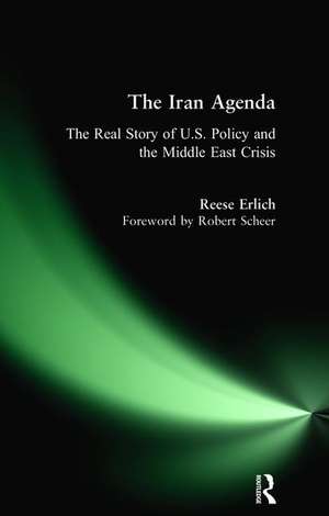 Iran Agenda: The Real Story of U.S. Policy and the Middle East Crisis de Reese Erlich