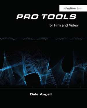 Pro Tools for Film and Video de Dale Angell