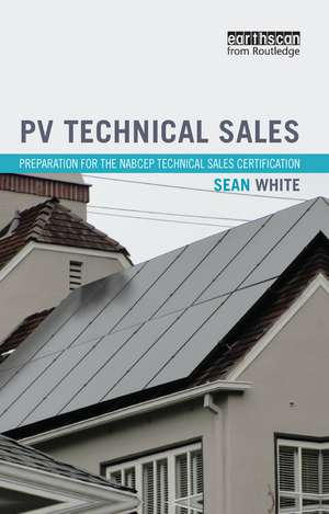 PV Technical Sales: Preparation for the NABCEP Technical Sales Certification de Sean White