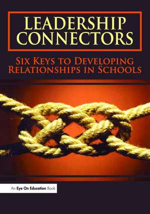 Leadership Connectors: Six Keys to Developing Relationship in Schools de La Vern Burmeister