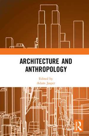 Architecture and Anthropology de Adam Jasper