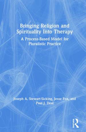 Bringing Religion and Spirituality Into Therapy: A Process-based Model for Pluralistic Practice de Joseph A. Stewart-Sicking