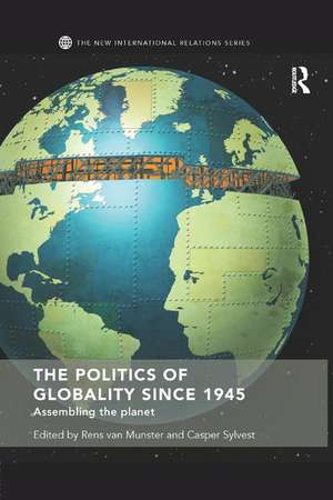 The Politics of Globality since 1945: Assembling the Planet de Rens van Munster