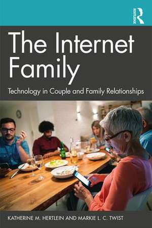 The Internet Family: Technology in Couple and Family Relationships de Katherine M. Hertlein