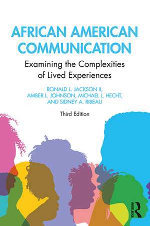 African American Communication: Examining the Complexities of Lived Experiences de Ronald L. Jackson II