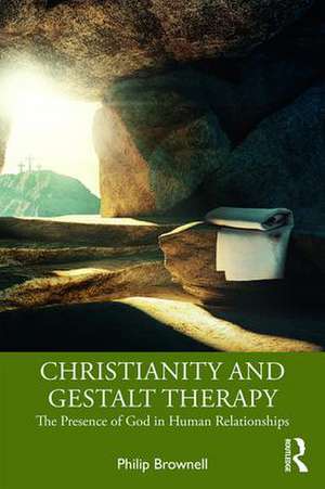 Christianity and Gestalt Therapy: The Presence of God in Human Relationships de Philip Brownell