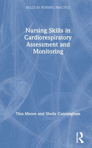 Nursing Skills in Cardiorespiratory Assessment and Monitoring de Tina Moore