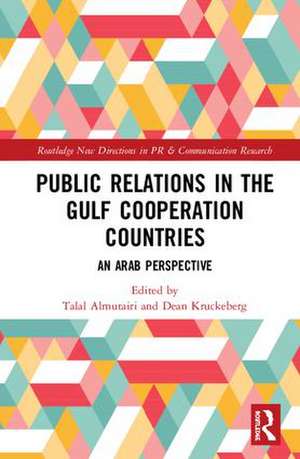 Public Relations in the Gulf Cooperation Council Countries: An Arab Perspective de Talal Almutairi