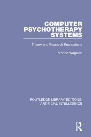 Computer Psychotherapy Systems: Theory and Research Foundations de Morton Wagman