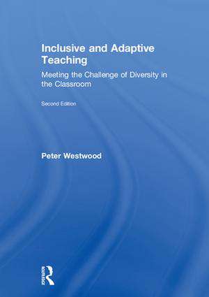 Inclusive and Adaptive Teaching: Meeting the Challenge of Diversity in the Classroom de Peter Westwood