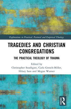 Tragedies and Christian Congregations: The Practical Theology of Trauma de Christopher Southgate