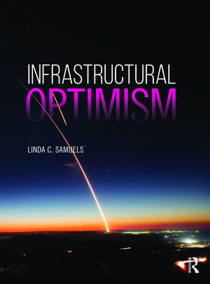 Infrastructural Optimism de Linda C. Samuels