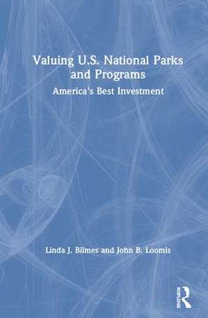 Valuing U.S. National Parks and Programs: America’s Best Investment de Linda J. Bilmes