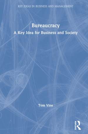 Bureaucracy: A Key Idea for Business and Society de Tom Vine