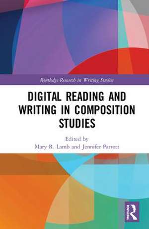 Digital Reading and Writing in Composition Studies de Mary R. Lamb