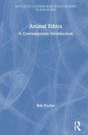 Animal Ethics: A Contemporary Introduction de Bob Fischer