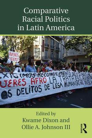 Comparative Racial Politics in Latin America de Kwame Dixon