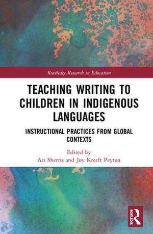 Teaching Writing to Children in Indigenous Languages: Instructional Practices from Global Contexts de Ari Sherris