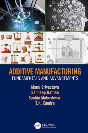 Additive Manufacturing: Fundamentals and Advancements de Manu Srivastava