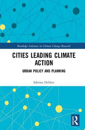 Cities Leading Climate Action: Urban Policy and Planning de Sabrina Dekker