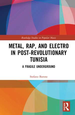 Metal, Rap, and Electro in Post-Revolutionary Tunisia: A Fragile Underground de Stefano Barone