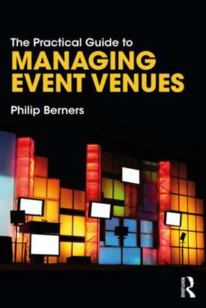 The Practical Guide to Managing Event Venues de Philip Berners