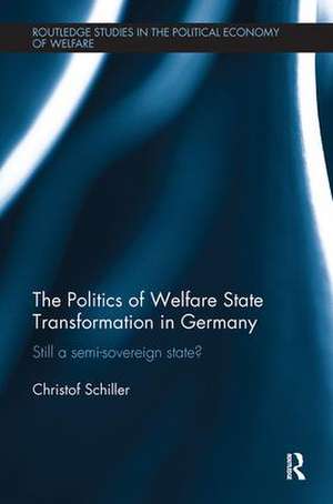 The Politics of Welfare State Transformation in Germany: Still a Semi-Sovereign State? de Christof Schiller