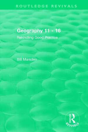 Geography 11 - 16 (1995): Rekindling Good Practice de Bill Marsden