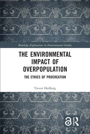 The Environmental Impact of Overpopulation: The Ethics of Procreation de Trevor Hedberg