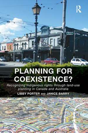 Planning for Coexistence?: Recognizing Indigenous rights through land-use planning in Canada and Australia de Libby Porter