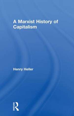 A Marxist History of Capitalism de Henry Heller