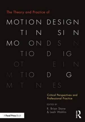 The Theory and Practice of Motion Design: Critical Perspectives and Professional Practice de R. Brian Stone