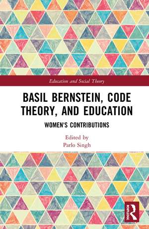 Basil Bernstein, Code Theory, and Education: Women's Contributions de Parlo Singh