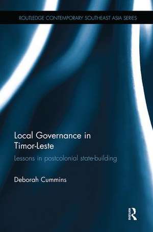 Local Governance in Timor-Leste: Lessons in postcolonial state-building de Deborah Cummins