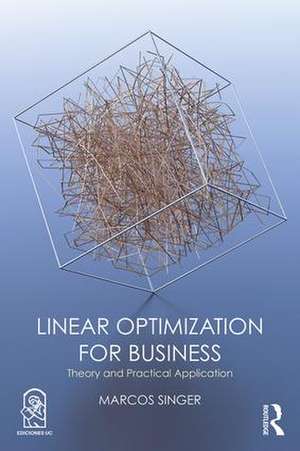 Linear Optimization for Business: Theory and practical application de Marcos Singer