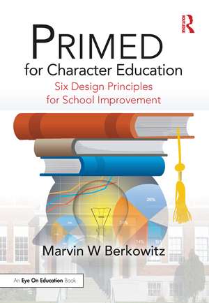 PRIMED for Character Education: Six Design Principles for School Improvement de Marvin W Berkowitz