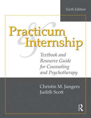 Practicum and Internship: Textbook and Resource Guide for Counseling and Psychotherapy de Christin M. Jungers