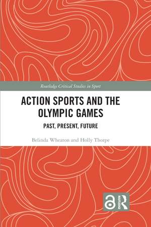 Action Sports and the Olympic Games: Past, Present, Future de Belinda Wheaton