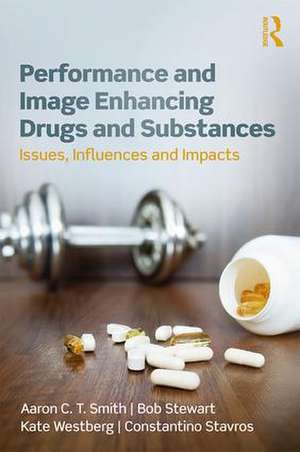 Performance and Image Enhancing Drugs and Substances: Issues, Influences and Impacts de Aaron Smith