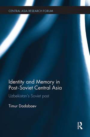 Identity and Memory in Post-Soviet Central Asia: Uzbekistan's Soviet Past de Timur Dadabaev