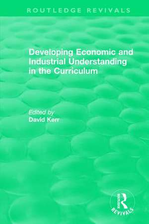 Developing Economic and Industrial Understanding in the Curriculum (1994) de David Kerr