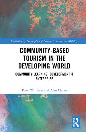 Community-Based Tourism in the Developing World: Community Learning, Development & Enterprise de Peter Wiltshier