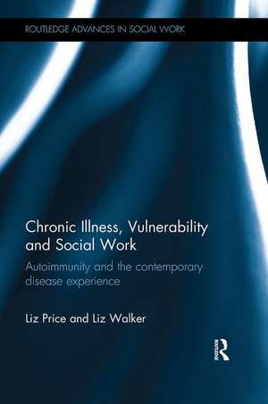 Chronic Illness, Vulnerability and Social Work: Autoimmunity and the contemporary disease experience de Liz Price