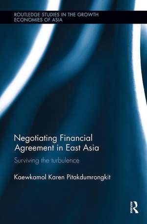 Negotiating Financial Agreement in East Asia: Surviving the Turbulence de Kaewkamol Karen Pitakdumrongkit