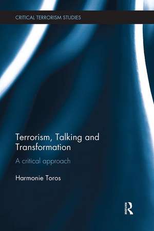 Terrorism, Talking and Transformation: A Critical Approach de Harmonie Toros