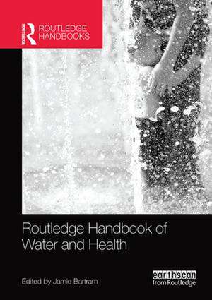 Routledge Handbook of Water and Health de Jamie Bartram