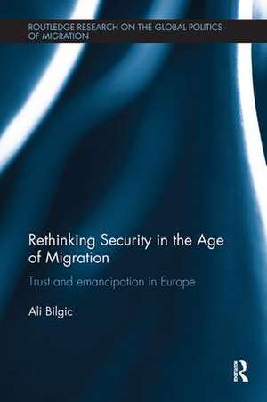 Rethinking Security in the Age of Migration: Trust and Emancipation in Europe de Ali Bilgic