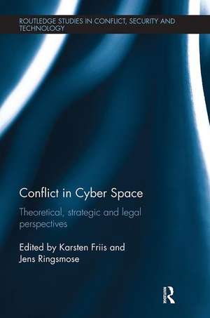 Conflict in Cyber Space: Theoretical, Strategic and Legal Pespectives de Karsten Friis