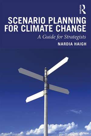 Scenario Planning for Climate Change: A Guide for Strategists de Nardia Haigh