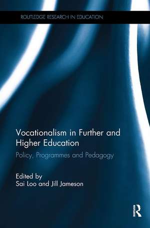 Vocationalism in Further and Higher Education: Policy, Programmes and Pedagogy de Sai Loo